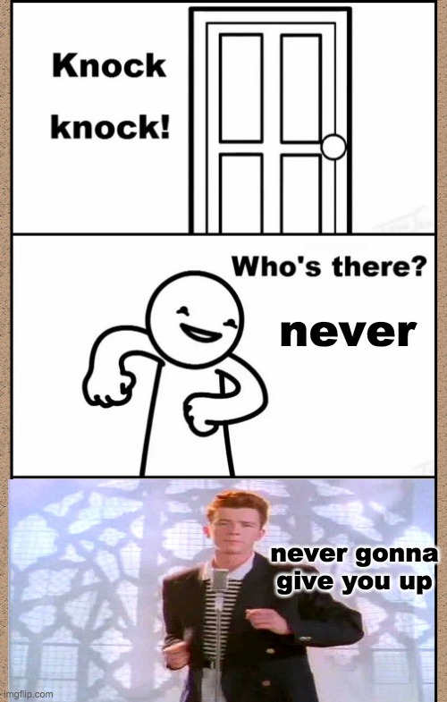 Knock Knock asdfmovie | never; never gonna give you up | image tagged in knock knock asdfmovie,rickroll,lol | made w/ Imgflip meme maker