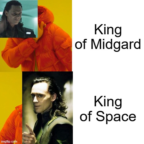 Loki, King of Space | King of Midgard; King of Space | image tagged in memes,drake hotline bling,loki,funny,space | made w/ Imgflip meme maker