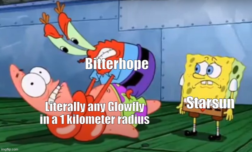 And if you wonder, Glowflies is the specie Starsun is | Bitterhope; Starsun; Literally any Glowfly in a 1 kilometer radius | made w/ Imgflip meme maker