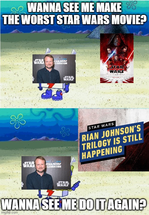 Spongebob Rock Rian Johnson | WANNA SEE ME MAKE THE WORST STAR WARS MOVIE? WANNA SEE ME DO IT AGAIN? | image tagged in wanna see me run to that rock wanna see me do it again | made w/ Imgflip meme maker
