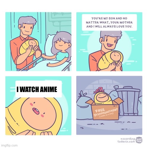 trash baby | I WATCH ANIME | image tagged in trash baby | made w/ Imgflip meme maker