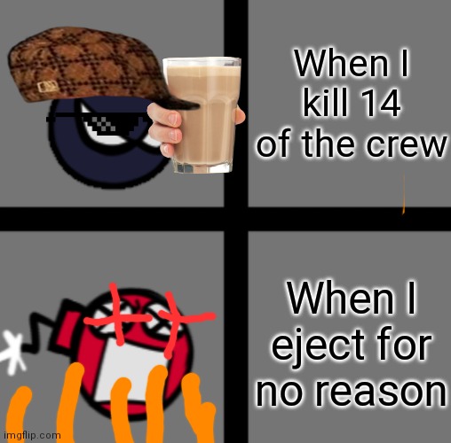 Among us be like | When I kill 14 of the crew; When I eject for no reason | image tagged in mad whitty | made w/ Imgflip meme maker