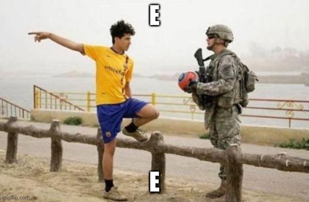 E | E; E | image tagged in memes,fifa e call of duty,e | made w/ Imgflip meme maker