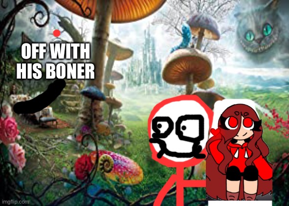 Danny in wonderland | OFF WITH HIS BONER | made w/ Imgflip meme maker