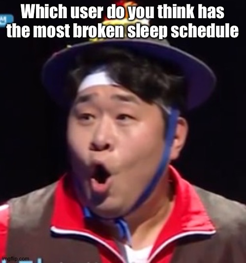 I say Sauce | Which user do you think has the most broken sleep schedule | image tagged in pogging seyoon higher quality | made w/ Imgflip meme maker