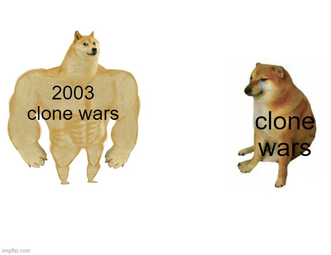 Buff Doge vs. Cheems | 2003 clone wars; clone wars | image tagged in memes,buff doge vs cheems,starwarsmemes | made w/ Imgflip meme maker