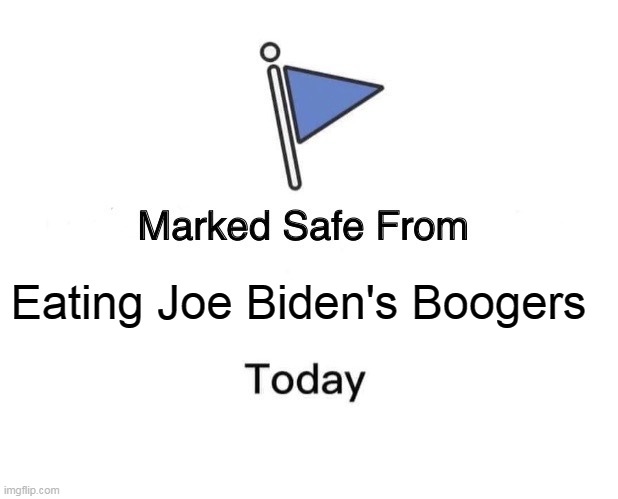 Marked Safe From Meme | Eating Joe Biden's Boogers | image tagged in memes,marked safe from,joe biden,biden,election 2020,trump won | made w/ Imgflip meme maker