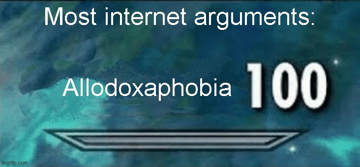 Internet Arguments | Most internet arguments:; Allodoxaphobia | image tagged in skyrim skill meme | made w/ Imgflip meme maker