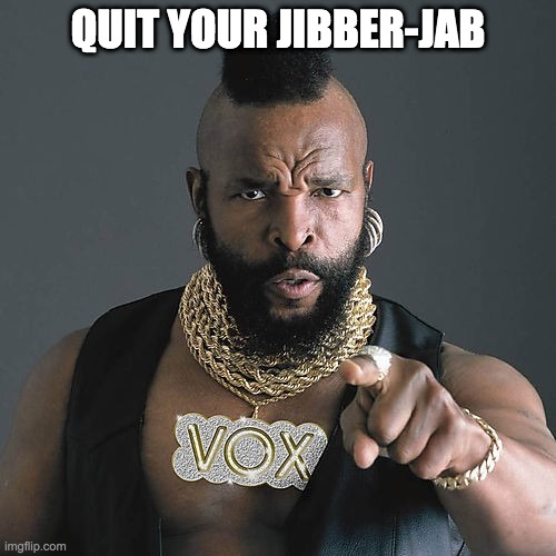Mr T Pity The Fool Meme | QUIT YOUR JIBBER-JAB | image tagged in memes,mr t pity the fool,jab,vaccine,poison | made w/ Imgflip meme maker