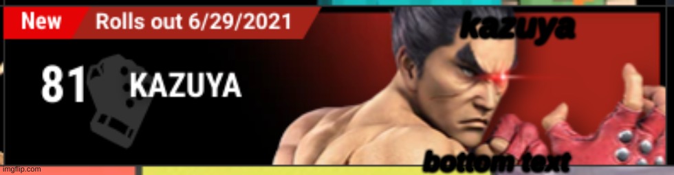 I didn't know Kazuya would be in smash.But it's great. | kazuya; bottom text | image tagged in bottom text,kazuya | made w/ Imgflip meme maker