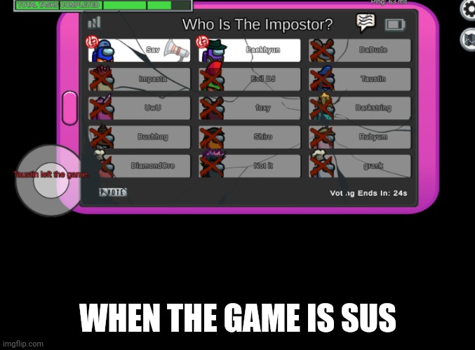 Very confused | WHEN THE GAME IS SUS | image tagged in the what | made w/ Imgflip meme maker