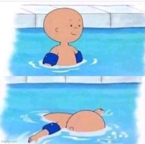 Welp | image tagged in cailou pool meme | made w/ Imgflip meme maker