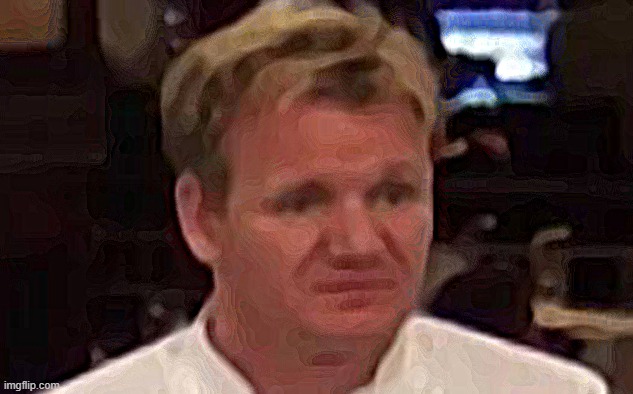 Disgusted Gordon Ramsay | image tagged in disgusted gordon ramsay | made w/ Imgflip meme maker