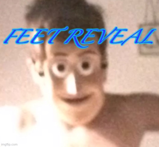 FEET REVEAL | made w/ Imgflip meme maker