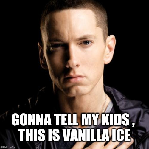 Eminem Meme | GONNA TELL MY KIDS , 
THIS IS VANILLA ICE | image tagged in memes,eminem | made w/ Imgflip meme maker