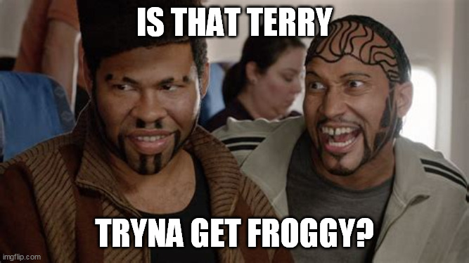 IS THAT TERRY TRYNA GET FROGGY? | made w/ Imgflip meme maker