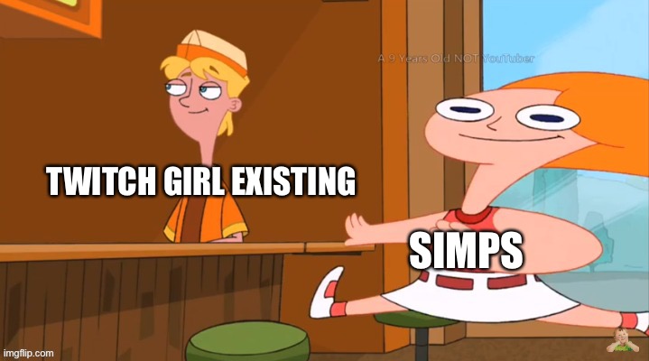Racist candice | TWITCH GIRL EXISTING; SIMPS | image tagged in racist candice | made w/ Imgflip meme maker