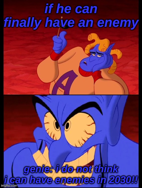 "why do i need enemies" HAHAH YES! | if he can finally have an enemy; genie: i do not think i can have enemies in 2030!! | image tagged in cheerleader genie | made w/ Imgflip meme maker