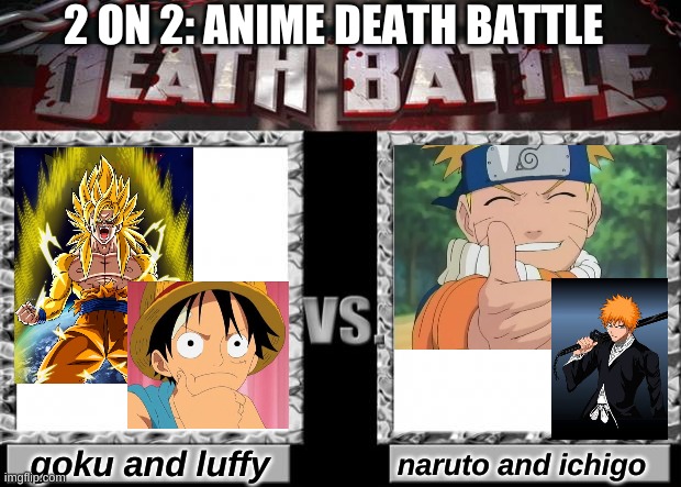 Oh Yeah, Some Death Battles With Anime Characters in it. |  2 ON 2: ANIME DEATH BATTLE; goku and luffy; naruto and ichigo | image tagged in death battle | made w/ Imgflip meme maker