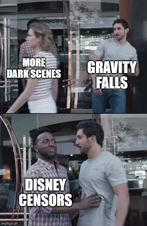i ran out of fun suggestions | GRAVITY FALLS; MORE DARK SCENES; DISNEY CENSORS | image tagged in black guy stopping,gravity falls | made w/ Imgflip meme maker