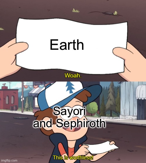 MSMG joining in on the fun like | Earth; Sayori and Sephiroth | image tagged in this is worthless,sayori and sephiroth | made w/ Imgflip meme maker