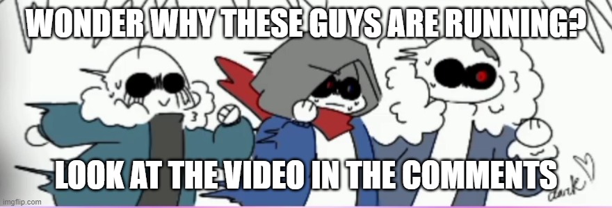 OOF | WONDER WHY THESE GUYS ARE RUNNING? LOOK AT THE VIDEO IN THE COMMENTS | image tagged in why,are,you,running,why are you running | made w/ Imgflip meme maker