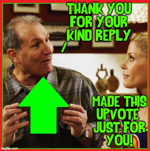 THANK YOU
FOR YOUR KIND REPLY MADE THIS
UPVOTE 
JUST FOR
YOU! / | made w/ Imgflip meme maker