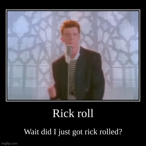 All rick roll memes makers have been rick rolled : r/memes