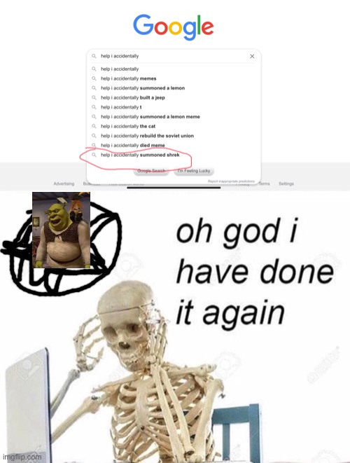 Help I accidentally summoned shrek | image tagged in oh god i have done it again | made w/ Imgflip meme maker