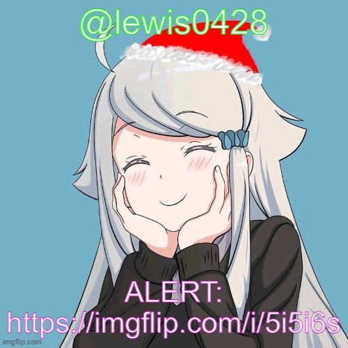 lewis0428 initial announcement temp | @lewis0428; ALERT: https://imgflip.com/i/5i5i6s | made w/ Imgflip meme maker