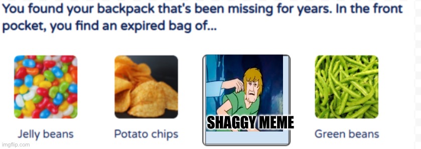 Lill | SHAGGY MEME | image tagged in you found | made w/ Imgflip meme maker