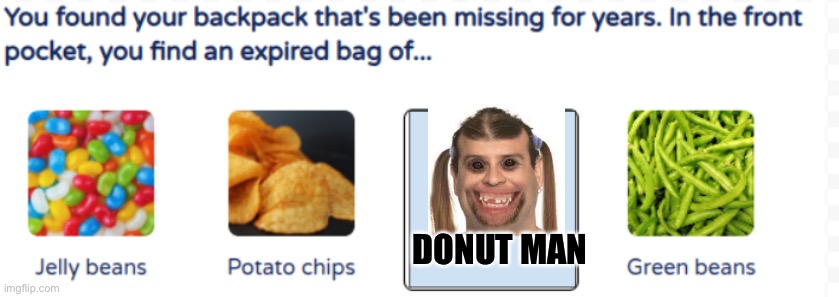 You found... | DONUT MAN | image tagged in you found | made w/ Imgflip meme maker