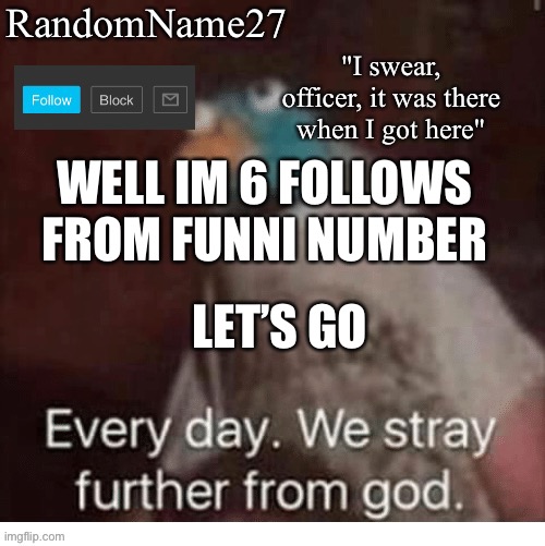 Isi | WELL IM 6 FOLLOWS FROM FUNNI NUMBER; LET’S GO | image tagged in my announcement template | made w/ Imgflip meme maker