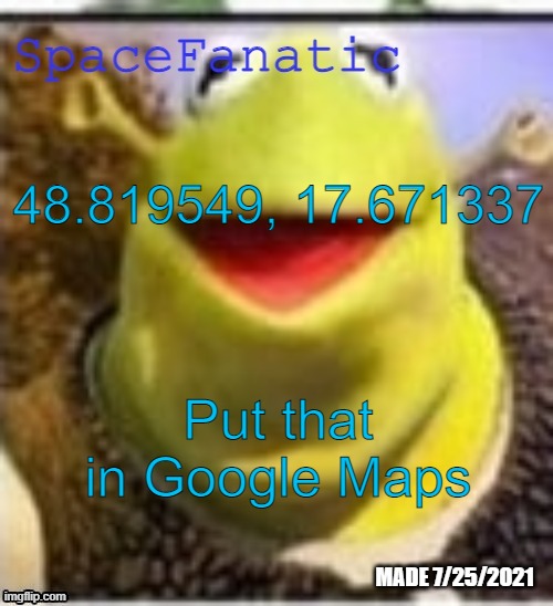 Ye Olde Announcements | 48.819549, 17.671337; Put that in Google Maps | image tagged in spacefanatic announcement temp | made w/ Imgflip meme maker