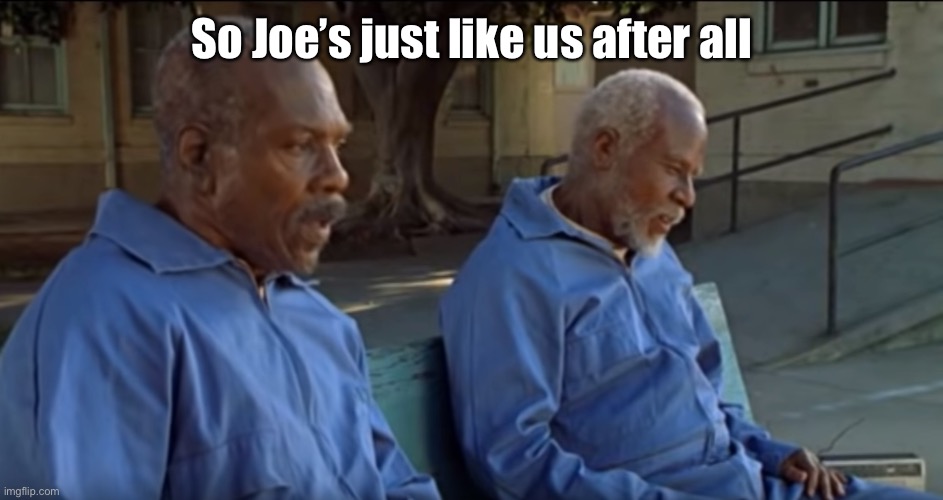 Life Coronavirus Nursing Home Infection Upper Room | So Joe’s just like us after all | image tagged in life coronavirus nursing home infection upper room | made w/ Imgflip meme maker