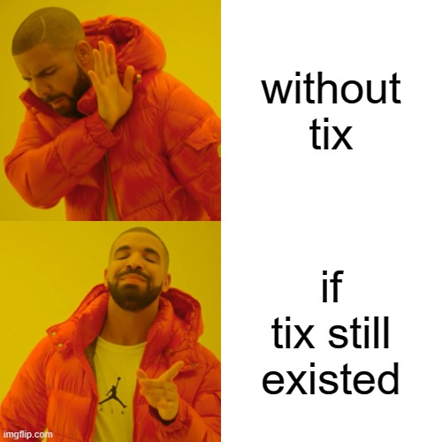 without tix if tix still existed | image tagged in memes,drake hotline bling | made w/ Imgflip meme maker