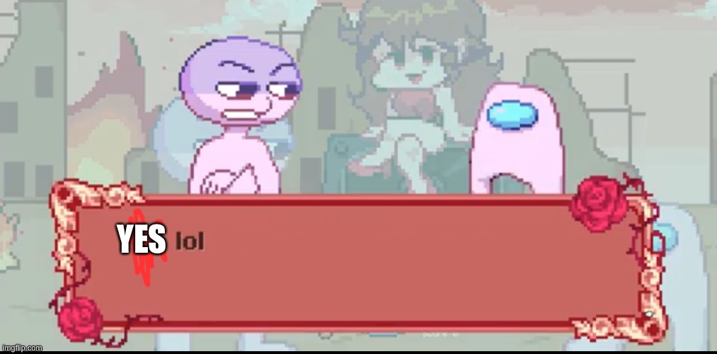 No Lol | YES | image tagged in no lol | made w/ Imgflip meme maker