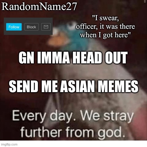 Dems | GN IMMA HEAD OUT; SEND ME ASIAN MEMES | image tagged in my announcement template | made w/ Imgflip meme maker