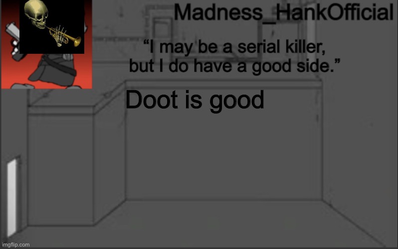 Doot | Doot is good | image tagged in madnesshank_official s announcement | made w/ Imgflip meme maker