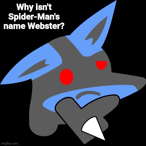 Lucario Thinking Emoji | Why isn't Spider-Man's name Webster? | image tagged in lucario thinking emoji,memes | made w/ Imgflip meme maker