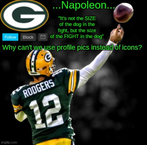 Why can't we use profile pics instead of icons? | image tagged in napoleon's packers temp | made w/ Imgflip meme maker