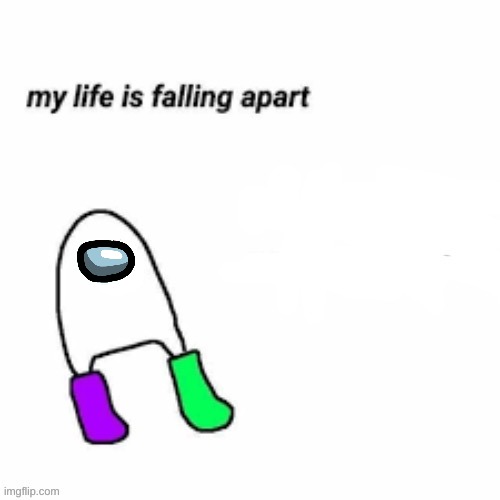 AMOGUSSSSSSSS | image tagged in my life is falling apart | made w/ Imgflip meme maker