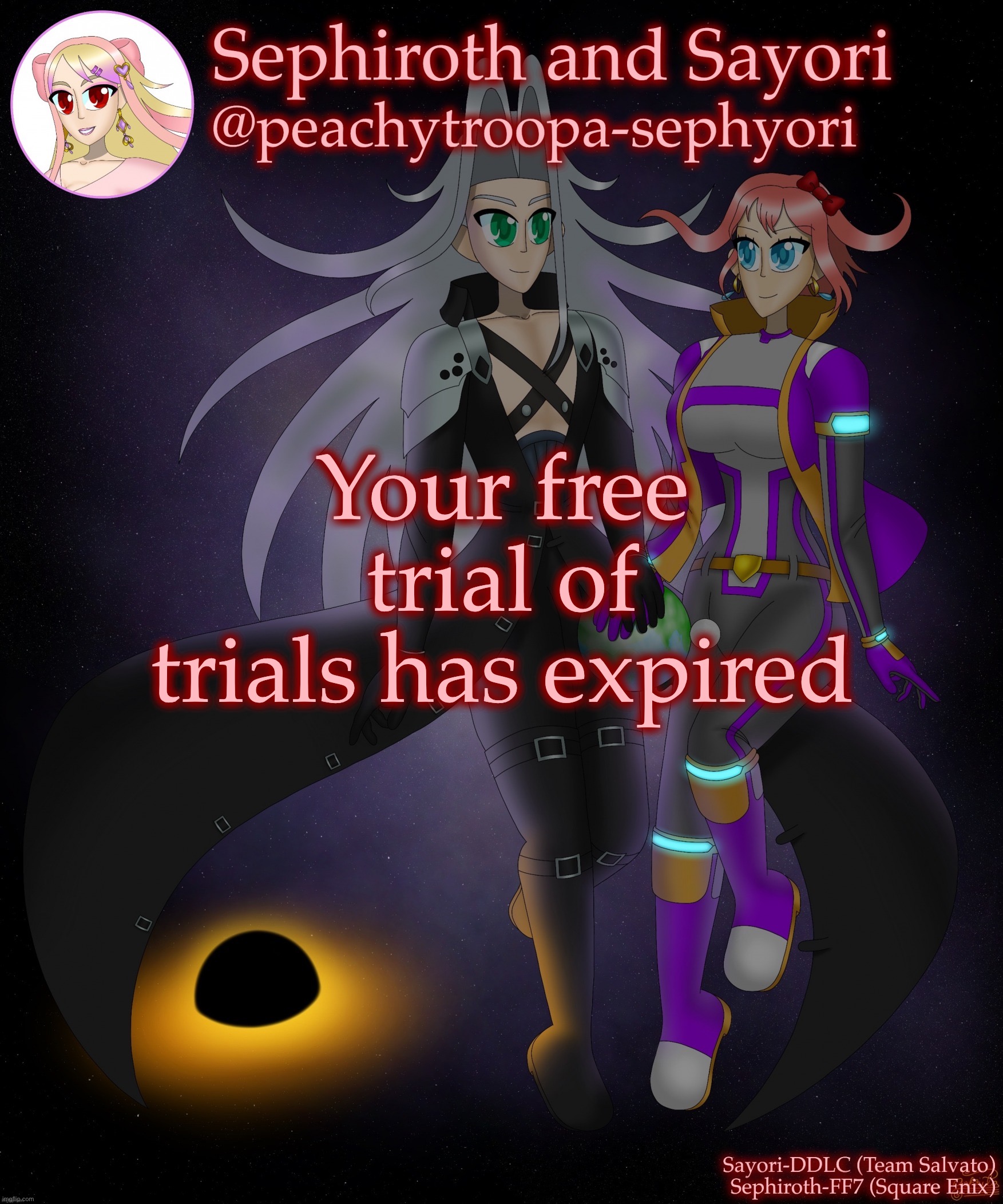 Sayori and Sephiroth | Your free trial of trials has expired | image tagged in sayori and sephiroth | made w/ Imgflip meme maker
