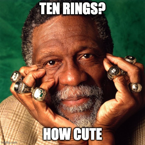 bill russell rings | TEN RINGS? HOW CUTE | image tagged in bill russell rings | made w/ Imgflip meme maker