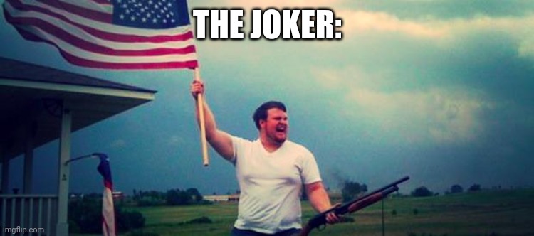 'Merica | THE JOKER: | image tagged in 'merica | made w/ Imgflip meme maker