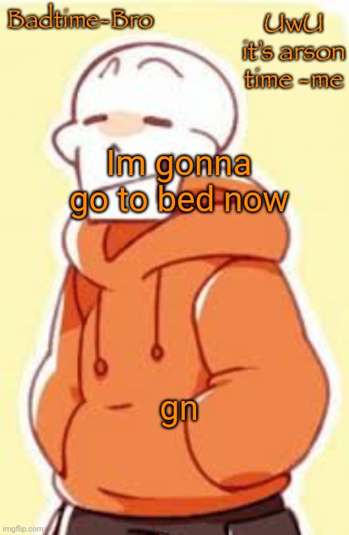 Im not gonna say anything mean cinna so don't even try | Im gonna go to bed now; gn | image tagged in underswap papyrus temp | made w/ Imgflip meme maker