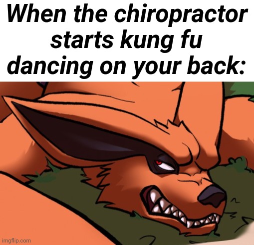 Posting cropped yiff memes until stone ocean is animated | When the chiropractor starts kung fu dancing on your back: | image tagged in memes,suggestive,naruto,beast,chiropractor,kung fu | made w/ Imgflip meme maker