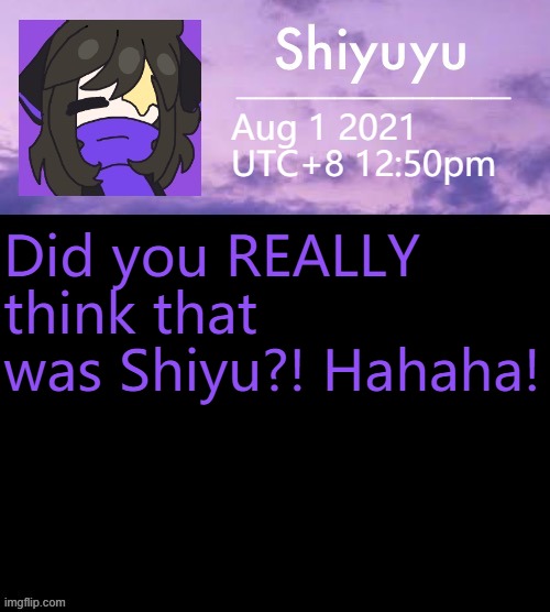 Aug 1 2021
UTC+8 12:50pm; Did you REALLY think that was Shiyu?! Hahaha! | image tagged in yourmom com | made w/ Imgflip meme maker