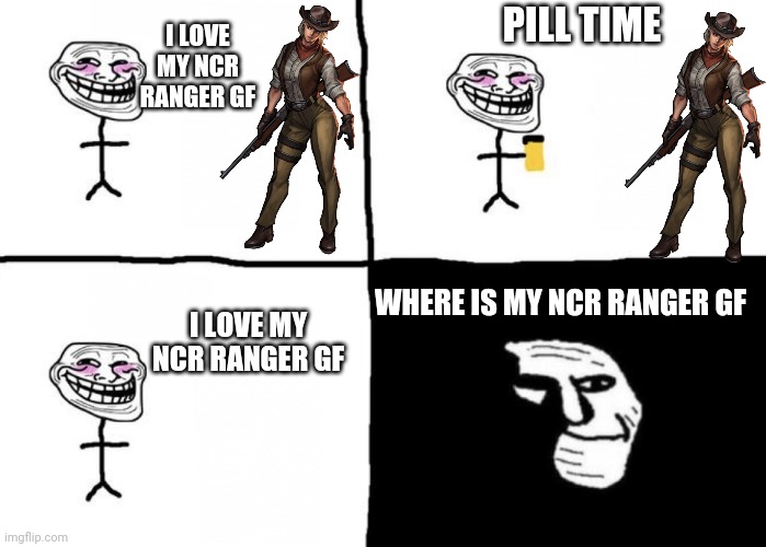 The game was rigged from the start | PILL TIME; I LOVE MY NCR RANGER GF; WHERE IS MY NCR RANGER GF; I LOVE MY NCR RANGER GF | image tagged in pill time,fallout new vegas | made w/ Imgflip meme maker