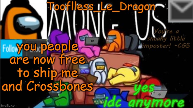 Tooflless_Le_Dragon Announcement template (Among Us) | you people are now free to ship me and Crossbones; yes idc anymore | made w/ Imgflip meme maker